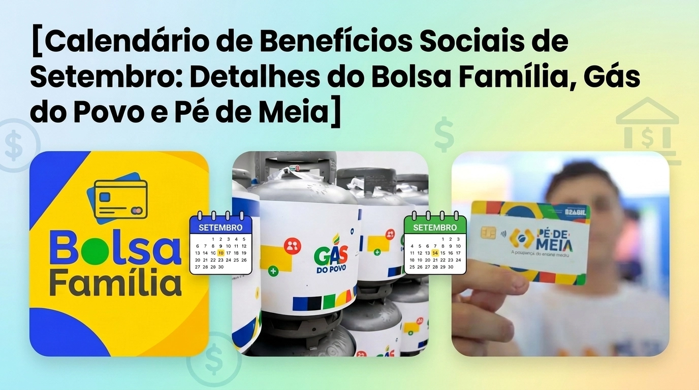 Calendário de Benefícios Sociais de Setembro: Detalhes do Bolsa Família, Gás do Povo e Pé de Meia