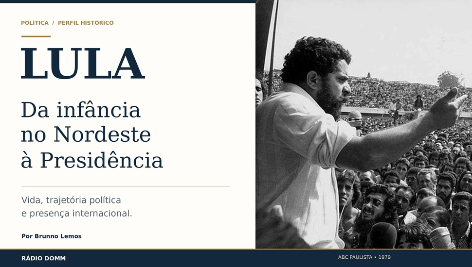 Lula: da infância no Nordeste à Presidência do Brasil